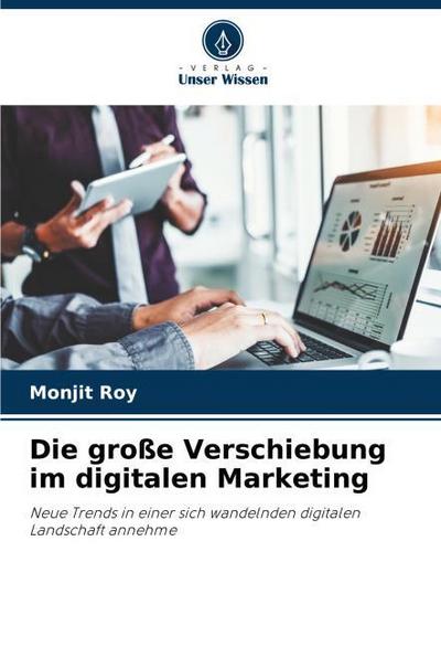 Die große Verschiebung im digitalen Marketing