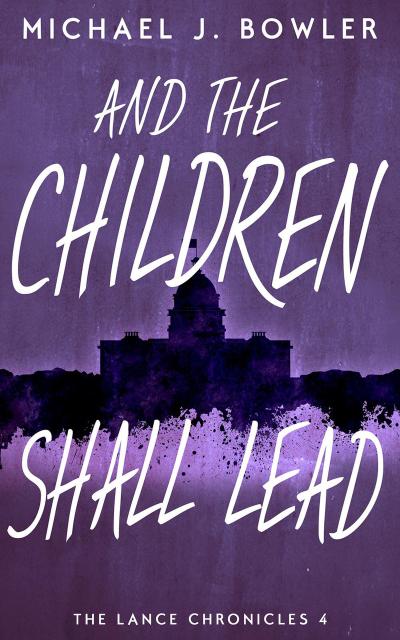 And The Children Shall Lead (The Lance Chronicles, #4)