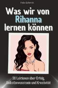 Was wir von Rihanna lernen können