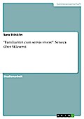 "Familiariter cum servis vivere" - Seneca über Sklaverei