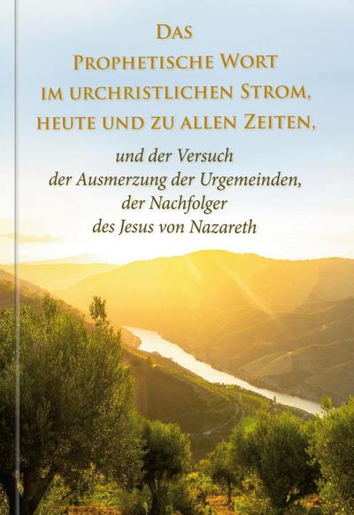Das Prophetische Wort im urchristlichen Strom, heute und zu allen Zeiten