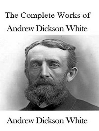 The Complete Works of Andrew Dickson White