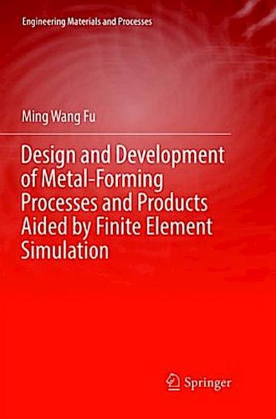 Design and Development of Metal-Forming Processes and Products Aided by Finite Element Simulation