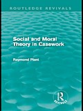 Social and Moral Theory in Casework (Routledge Revivals)