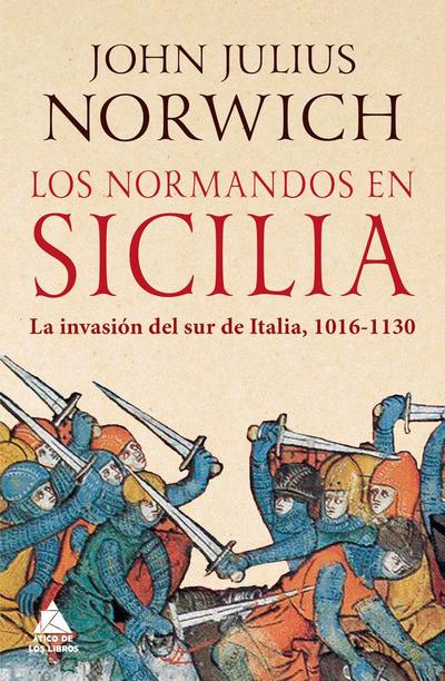Los normandos en Sicilia : la invasión del sur de Italia, 1016-1130