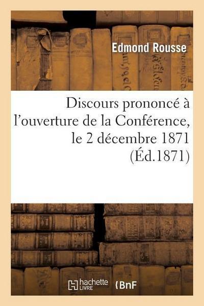 Discours Prononcé À l’Ouverture de la Conférence, Le 2 Décembre 1871