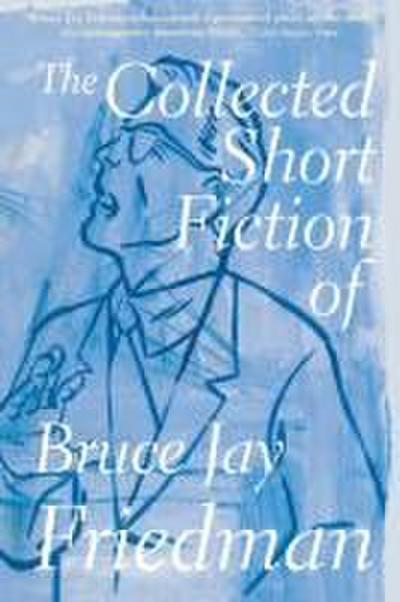 The Collected Short Fiction of Bruce Jay Friedman