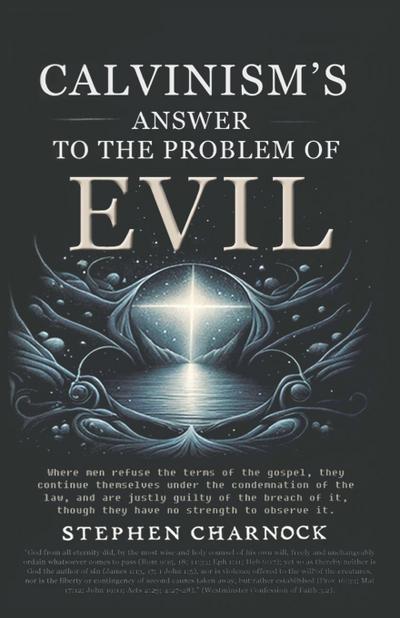 Calvinism’s Answer to the Problem of Evil