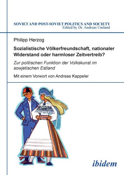 Sozialistische Völkerfreundschaft, nationaler Widerstand oder harmloser Zeitvertreib? Zur politischen Funktion der Volkskunst im sowjetischen Estland