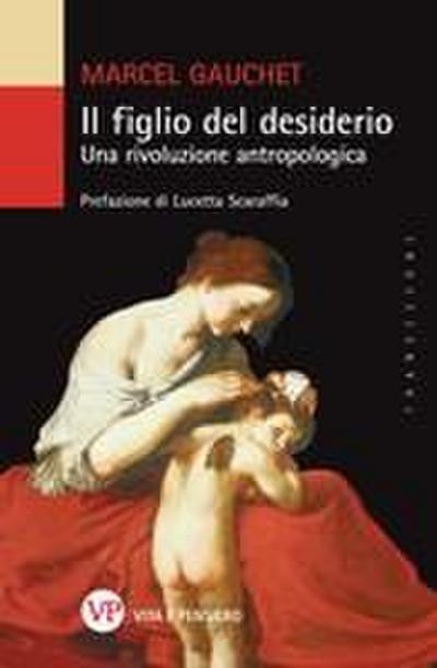 Il figlio del desiderio. Una rivoluzione antropologica