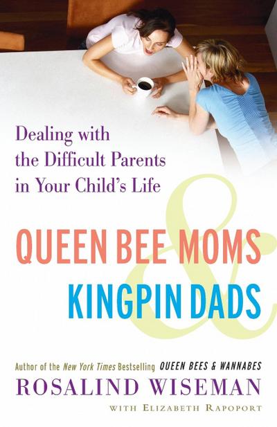 Queen Bee Moms & Kingpin Dads: Dealing with the Difficult Parents in Your Child’s Life