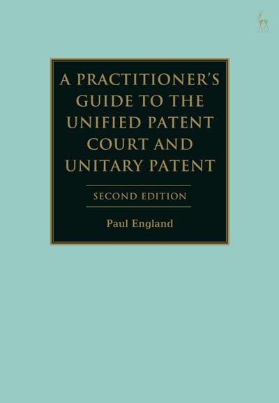 A Practitioner’s Guide to the Unified Patent Court and Unitary Patent