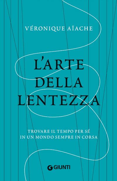 L’ arte della lentezza. Trovare il tempo per sé in un mondo sempre in corsa