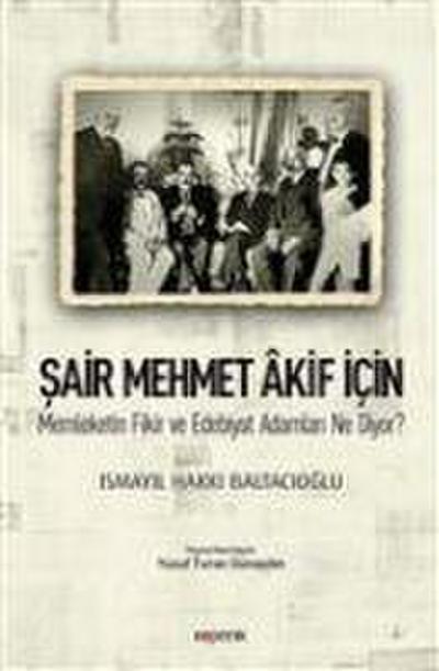 Sair Mehmet Akif Icin Memleketin Fikir ve Edebiyat Adamlari Ne Diyor