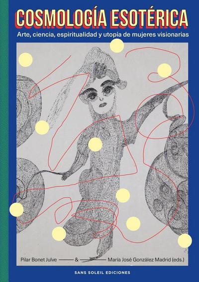 Cosmología esotérica: Arte, ciencia, espiritualidad y utopía de mujeres visionarias