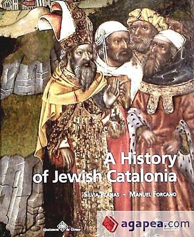 A history of Jewish Catalonia : the life and death of jewish communities in Medieval Catalonia