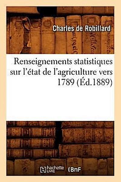 Renseignements Statistiques Sur l’État de l’Agriculture Vers 1789 (Éd.1889)