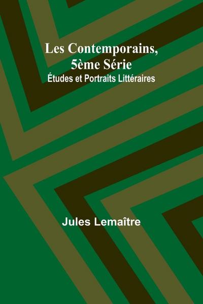 Les Contemporains, 5ème Série; Études et Portraits Littéraires