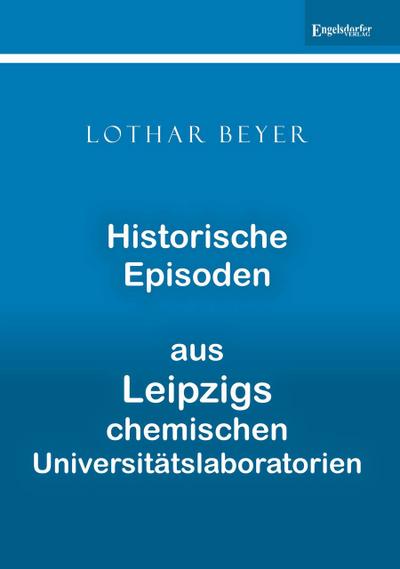 Historische Episoden aus Leipzigs chemischen Universitätslaboratorien