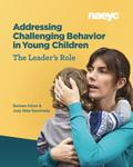 Addressing Challenging Behavior in Young Children: The Leader’s Role