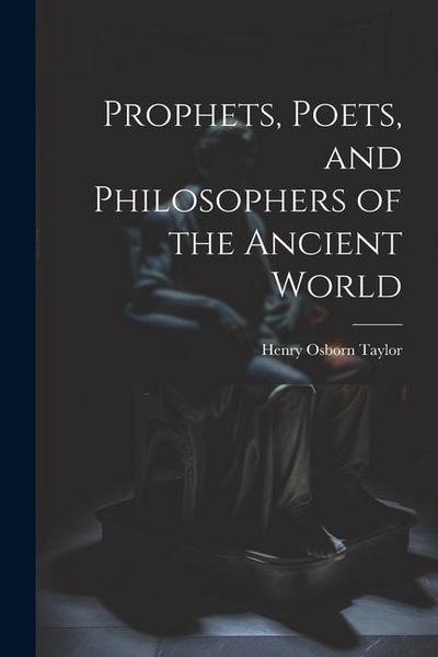 Prophets, Poets, and Philosophers of the Ancient World