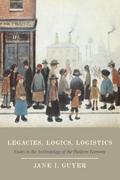 Legacies, Logics, Logistics