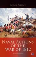 Naval Actions of the War of 1812 (Illustrated Edit