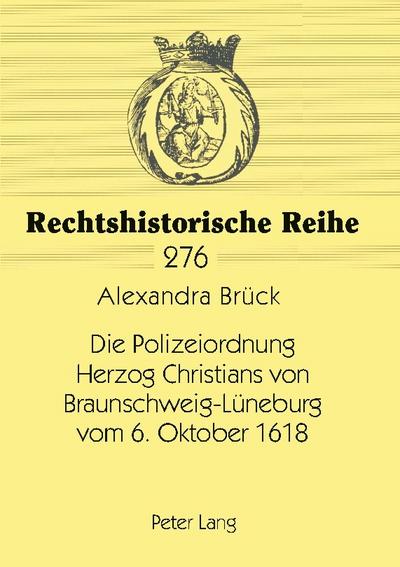 Die Polizeiordnung Herzog Christians von Braunschweig-Lüneburg vom 6. Oktober 1618
