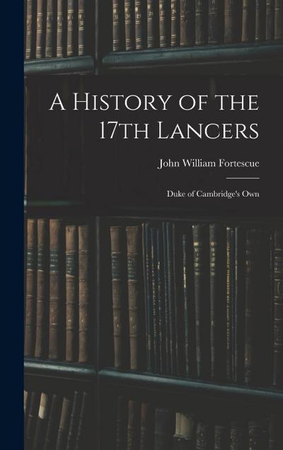 A History of the 17th Lancers: Duke of Cambridge’s Own