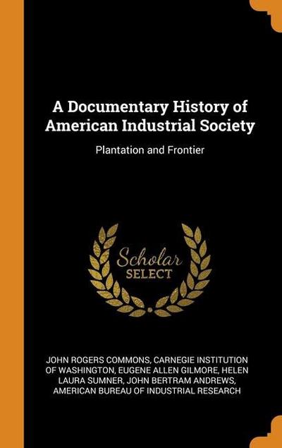 A Documentary History of American Industrial Society: Plantation and Frontier