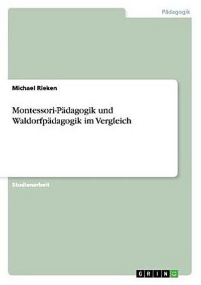 Montessori-Pädagogik und Waldorfpädagogik im Vergleich