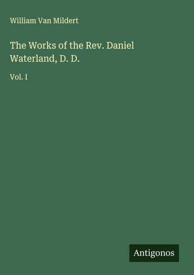 The Works of the Rev. Daniel Waterland, D. D.
