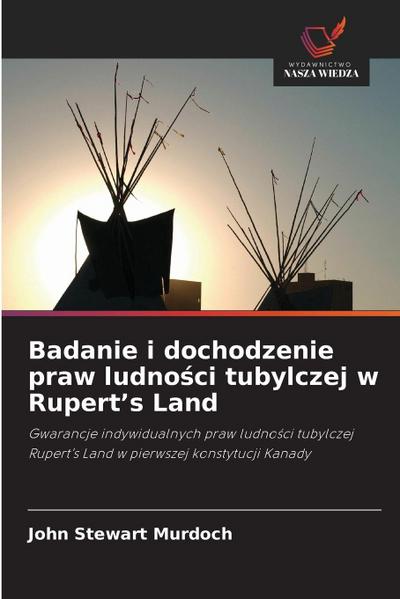 Badanie i dochodzenie praw ludno¿ci tubylczej w Rupert’s Land