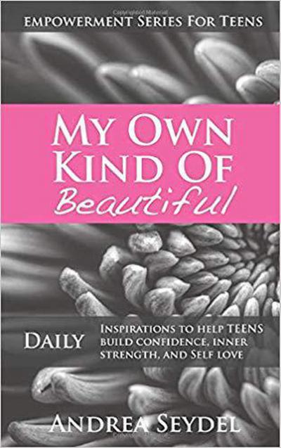 My Own Kind Of Beautiful: Daily Inspirations to Help Teens Build Confidence, Inner Strength, and Self-Love (Empowerment Series For Teens, #2)