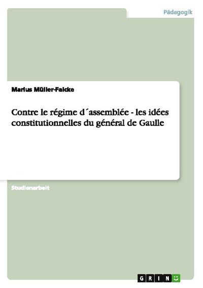 Contre le régime d’assemblée - les idées constitutionnelles du général de Gaulle