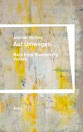 Auf Umwegen. Nach Hans Blumenberg denken