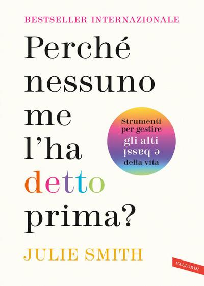 Perché nessuno me l’ha detto prima? Strumenti per gestire gli alti e bassi della vita