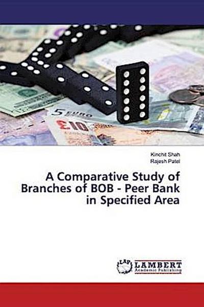 A Comparative Study of Branches of BOB - Peer Bank in Specified Area