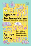 Against Technoableism: Rethinking Who Needs Improvement