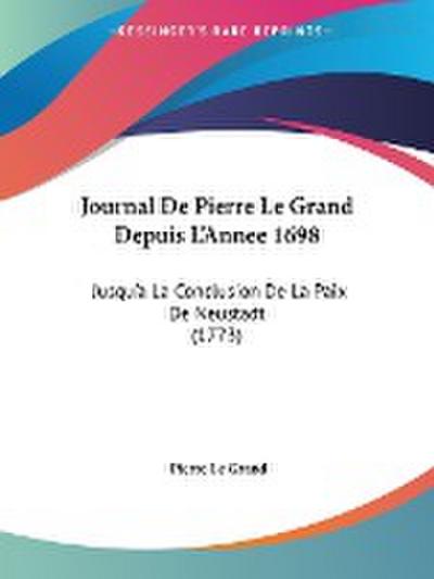 Journal De Pierre Le Grand Depuis L'Annee 1698 - Pierre Le Grand