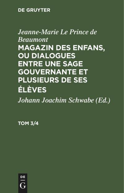 Jeanne-Marie Le Prince de Beaumont: Magazin des enfans, ou dialogues entre une sage gouvernante et plusieurs de ses élèves. Tom 3/4