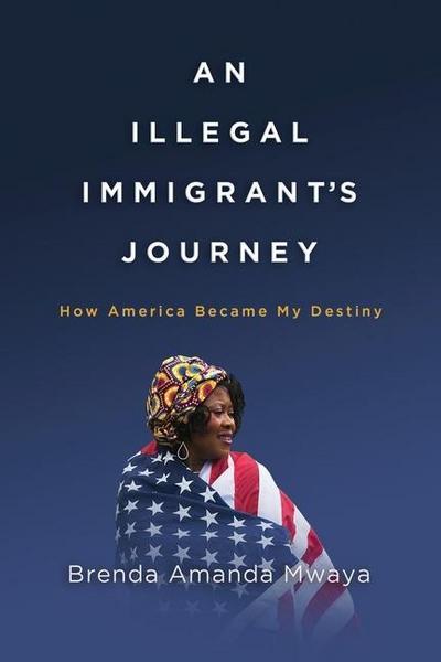 An Illegal Immigrant’s Journey: How America Became My Destiny