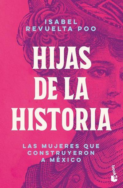 Hijas de la Historia: Las Mujeres Que Construyeron a México / Daughters of History