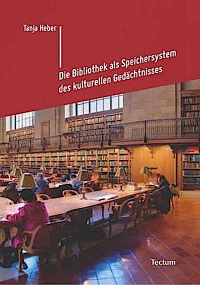 Die Bibliothek als Speichersystem des kulturellen Gedächtnisses