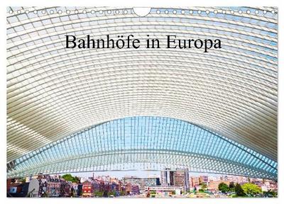 Bahnhöfe in Europa (Wandkalender 2027 DIN A4 quer), CALVENDO Monatskalender
