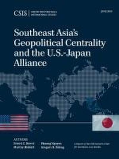 Southeast Asia’s Geopolitical Centrality and the U.S.-Japan Alliance