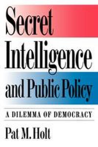 Secret Intelligence and Public Policy
