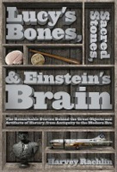 Lucy’s Bones, Sacred Stones, & Einstein’s Brain