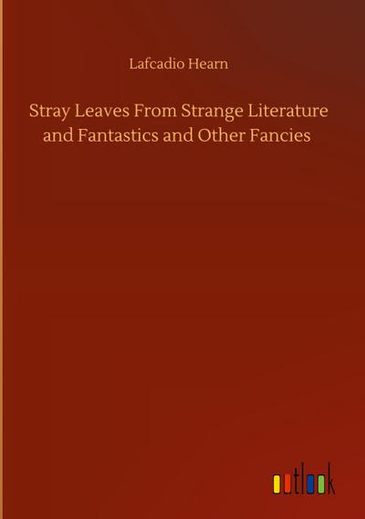Stray Leaves From Strange Literature and Fantastics and Other Fancies