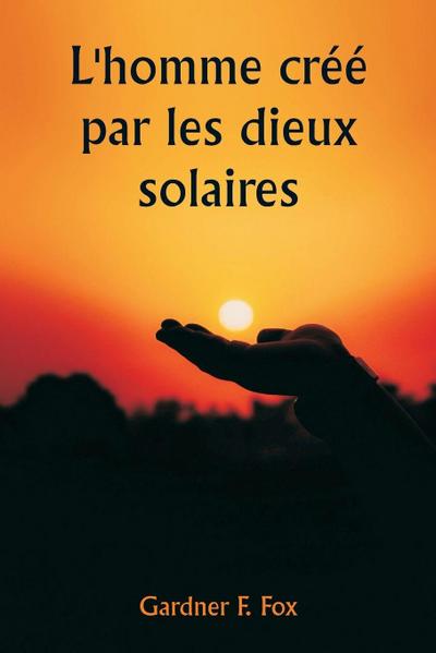 L’homme créé par les dieux solaires